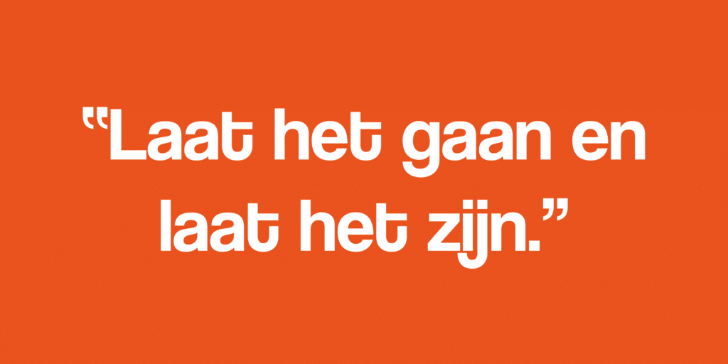 laat het gaan en laat het zijn